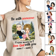 Be With Someone Who Wants To Love God With You - Personalized Shirt For Couple
