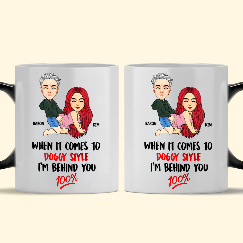 When It Comes To Doggy Style I'm Behind You 100 - Personalized Color Changing Mugs For Couple