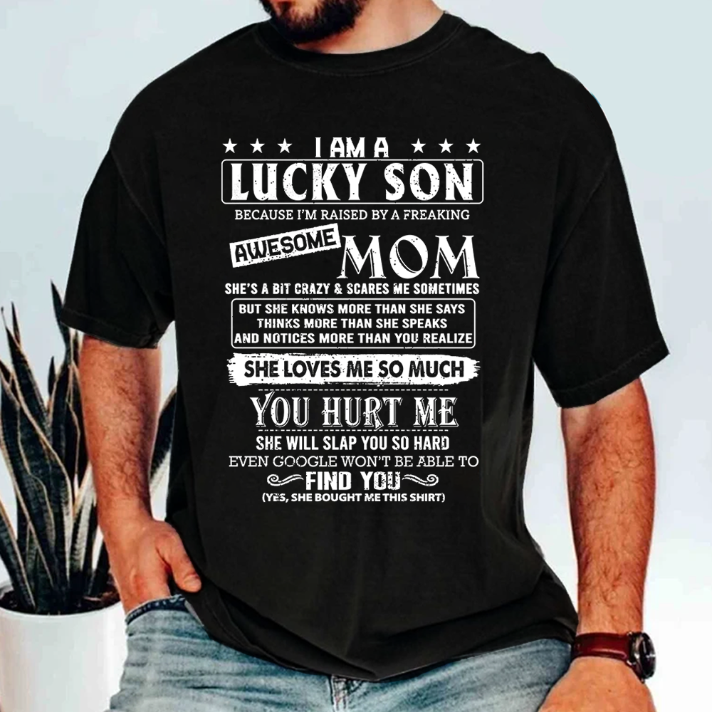 Yes I Am A Lucky Son Because I'm Raised By A Freaking Awesome Mom Shirt Gift For Son From Mom