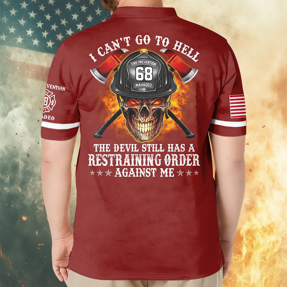 I Can't Go To Hell The Devil Still Has A Restraining Order Against Me, Personalized All Over Print Shirt For Firefighter T1807