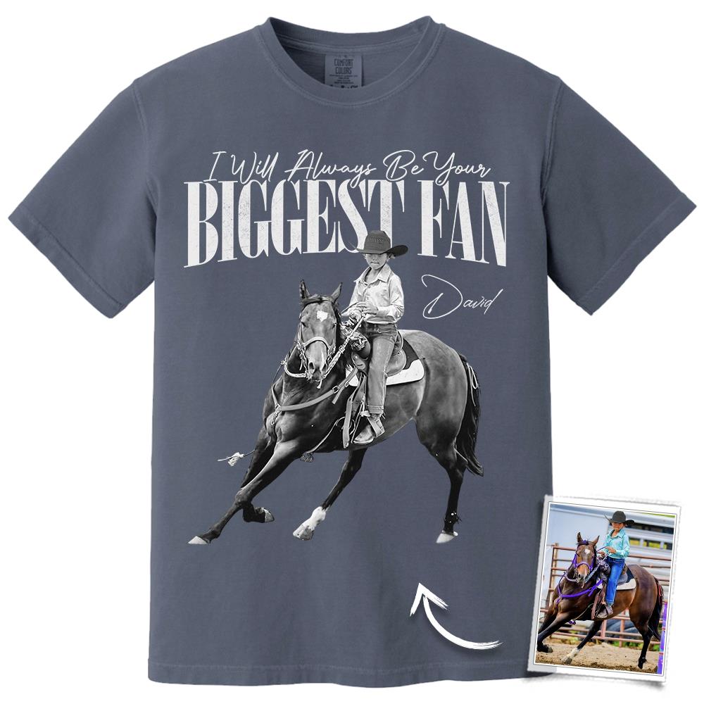 I'll Always Be Your Biggest Fan – Custom Horse Rider Photo Shirt – Gift for Horse Riding Mom, Dad, Family Hv01