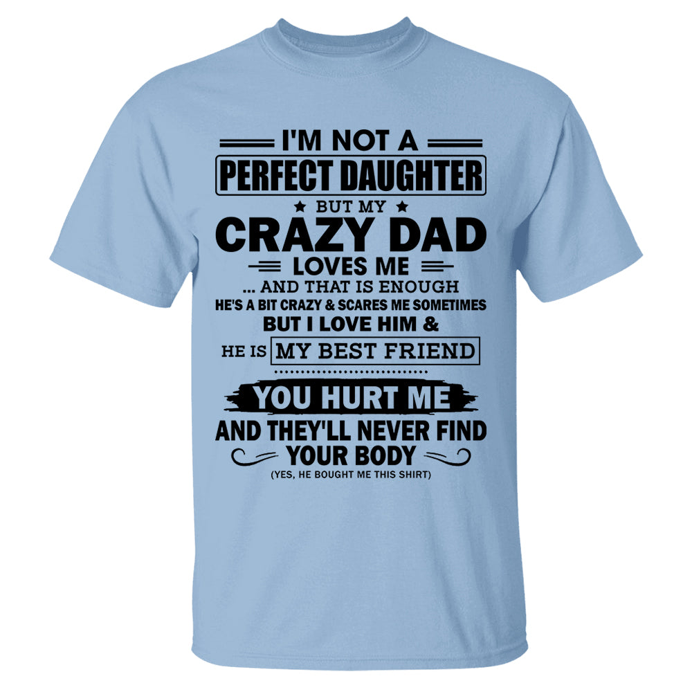 I'm Not A Perfect Daughter But My Crazy Dad Loves Me Shirt Shirt Perfect Gift For Daughter