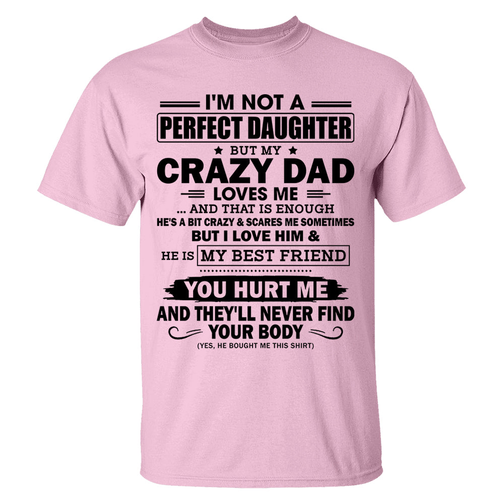I'm Not A Perfect Daughter But My Crazy Dad Loves Me Shirt Shirt Perfect Gift For Daughter