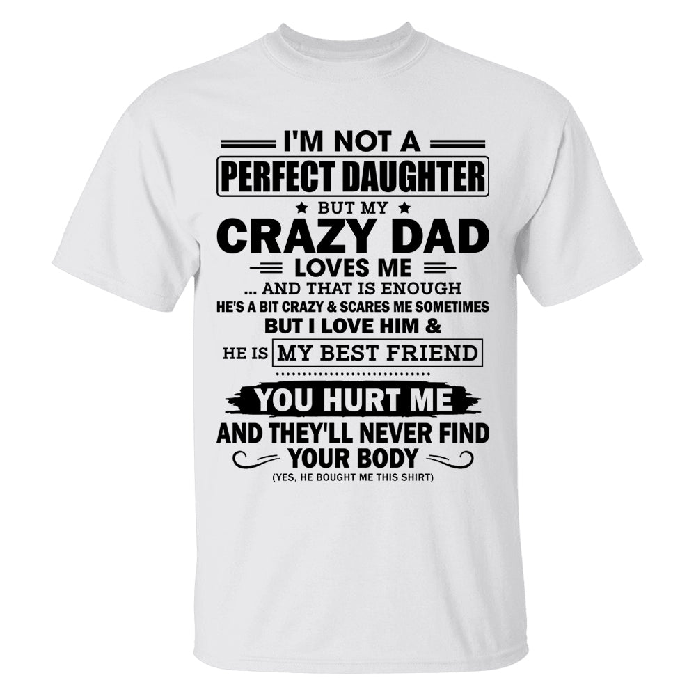 I'm Not A Perfect Daughter But My Crazy Dad Loves Me Shirt Shirt Perfect Gift For Daughter