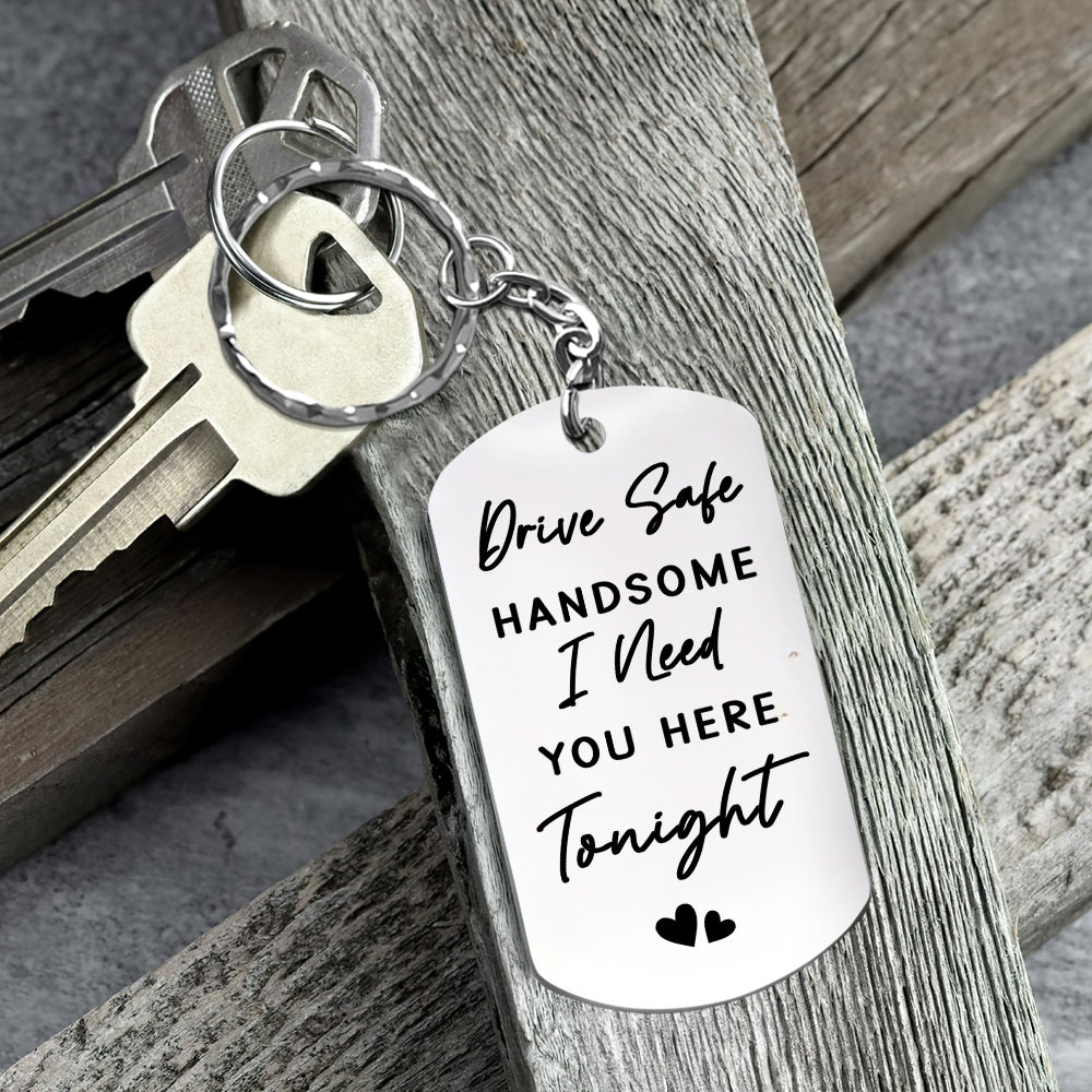 Drive Safe, Handsome... I Need You Here Tonight - Personalized Photo Keychain Anniversary Gift For Couples Tu20