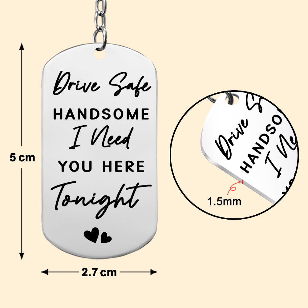Drive Safe, Handsome... I Need You Here Tonight - Personalized Photo Keychain Anniversary Gift For Couples Tu20