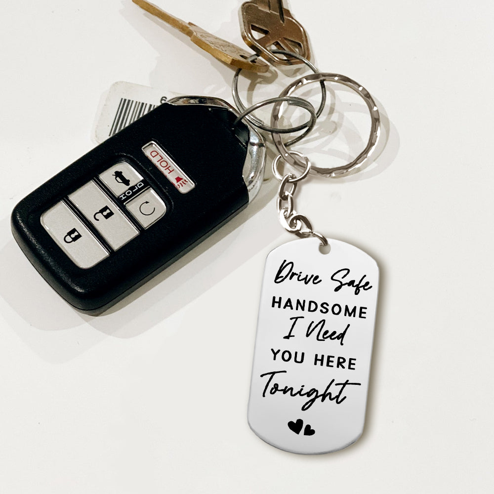 Drive Safe, Handsome... I Need You Here Tonight - Personalized Photo Keychain Anniversary Gift For Couples Tu20