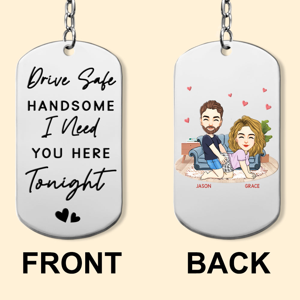 Drive Safe, Handsome... I Need You Here Tonight - Personalized Photo Keychain Anniversary Gift For Couples Tu20