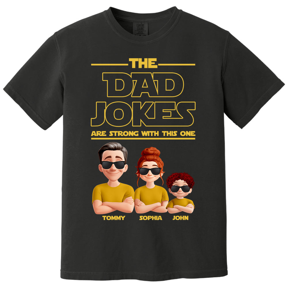 The Dad Jokes Are Strong With This One - Personalized Shirt T1807 Pt99
