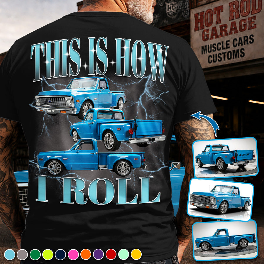 This Is How I Roll - Custom Pickup Truck Photo Shirts - Gift For Car Lovers A2110 Pt99