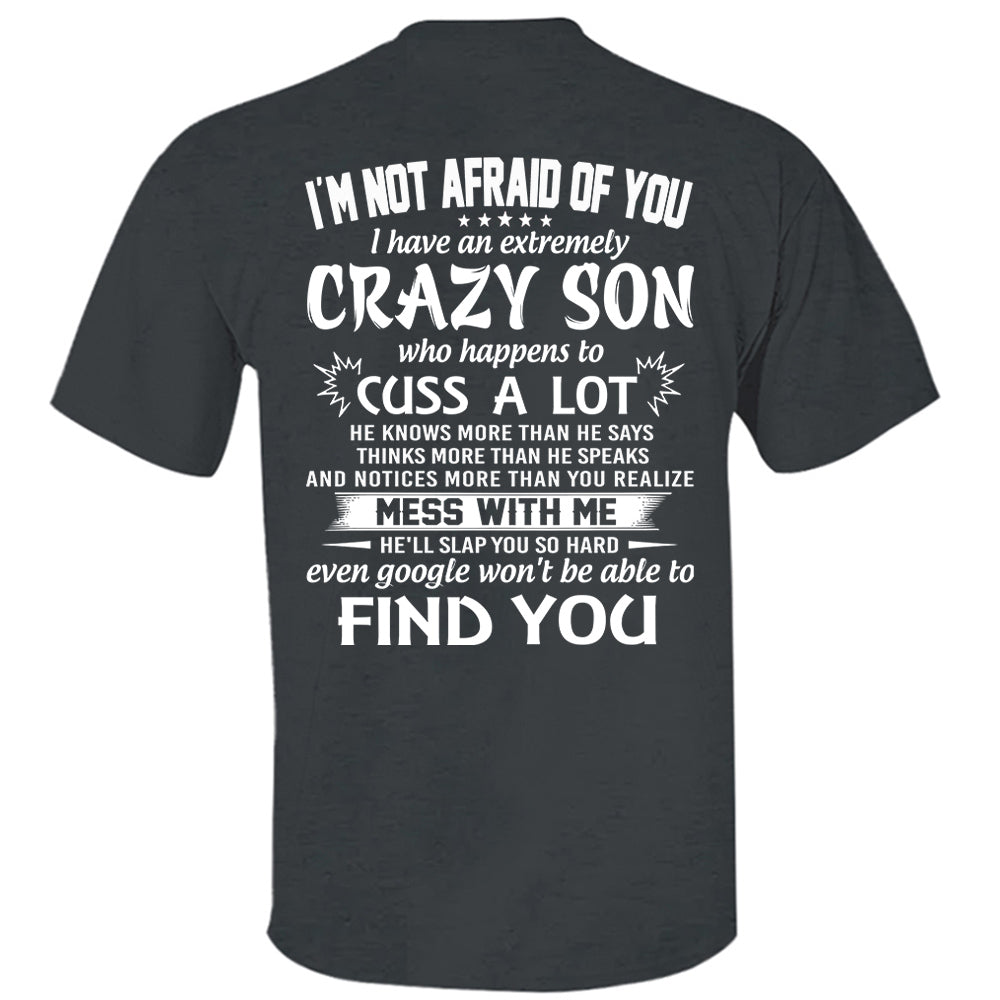 I'm Not Afraid Of You I Have An Extremely Crazy Son Shirt Perfect Gift For Mom