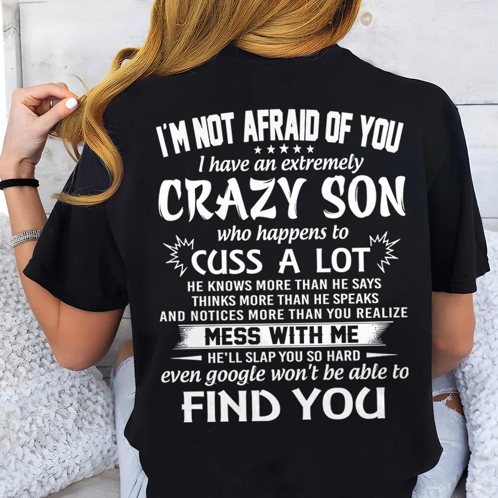 I'm Not Afraid Of You I Have An Extremely Crazy Son Shirt Perfect Gift For Mom