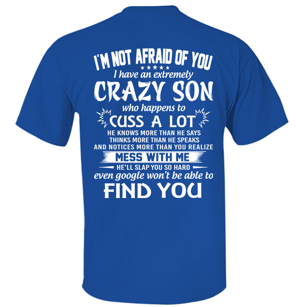 I'm Not Afraid Of You I Have An Extremely Crazy Son Shirt Perfect Gift For Mom