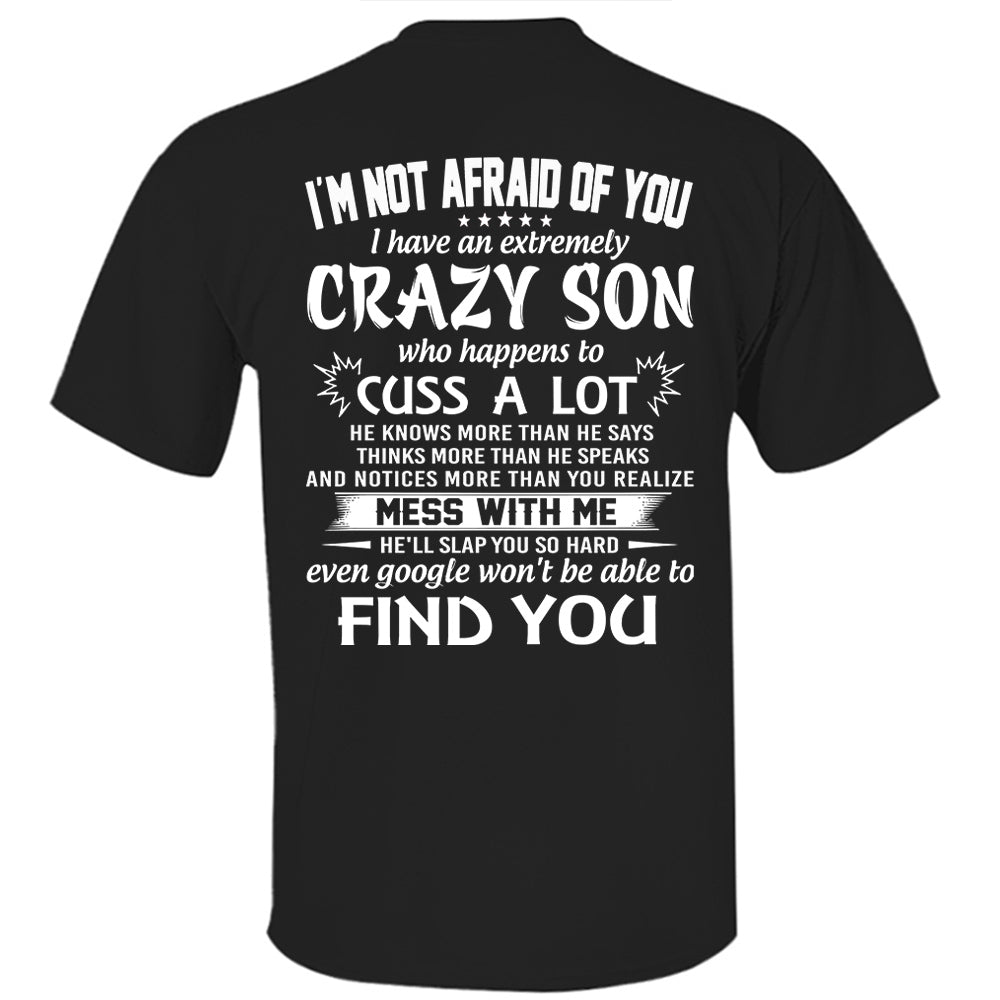 I'm Not Afraid Of You I Have An Extremely Crazy Son Shirt Perfect Gift For Mom