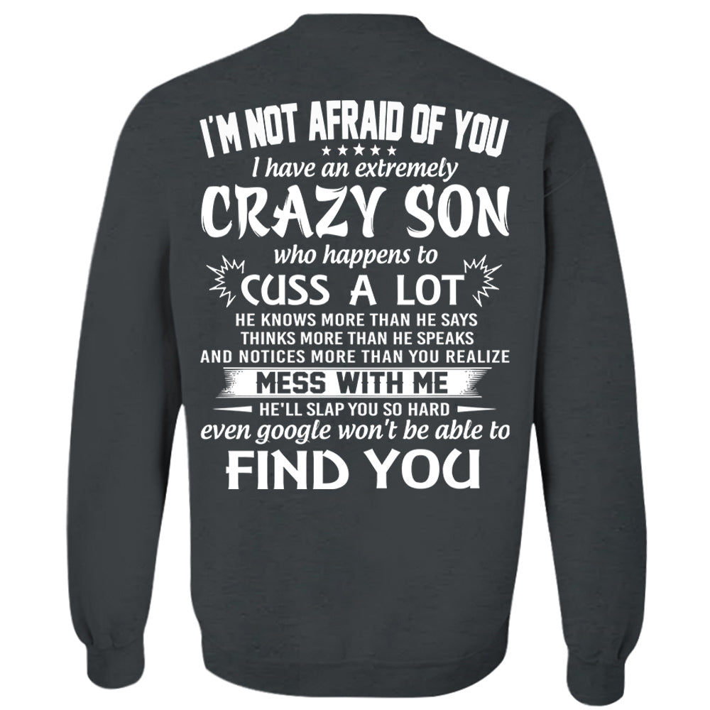 I'm Not Afraid Of You I Have An Extremely Crazy Son Shirt Perfect Gift For Mom