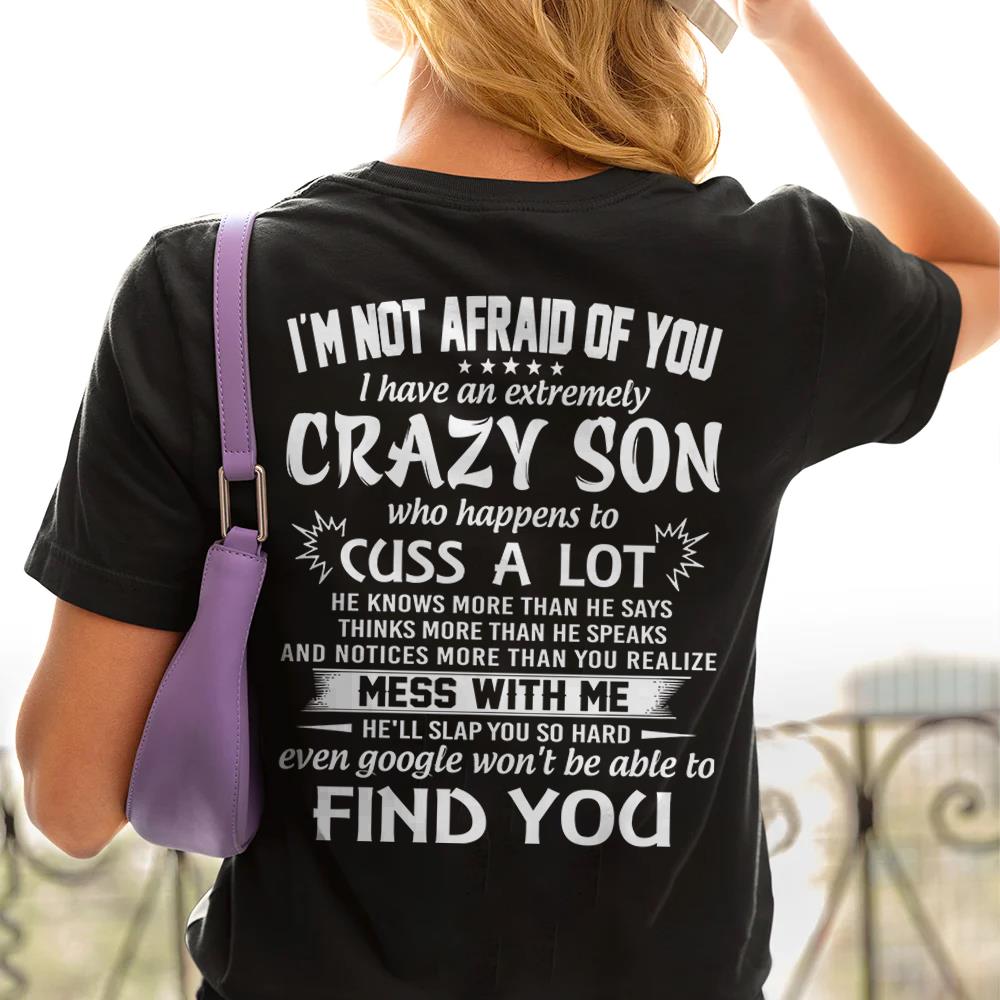 I'm Not Afraid Of You I Have An Extremely Crazy Son Shirt Perfect Gift For Mom