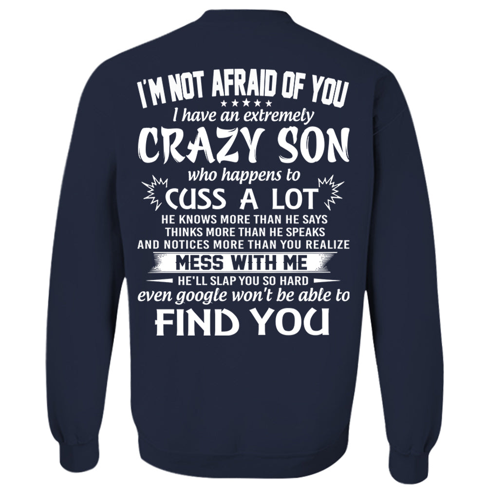 I'm Not Afraid Of You I Have An Extremely Crazy Son Shirt Perfect Gift For Mom
