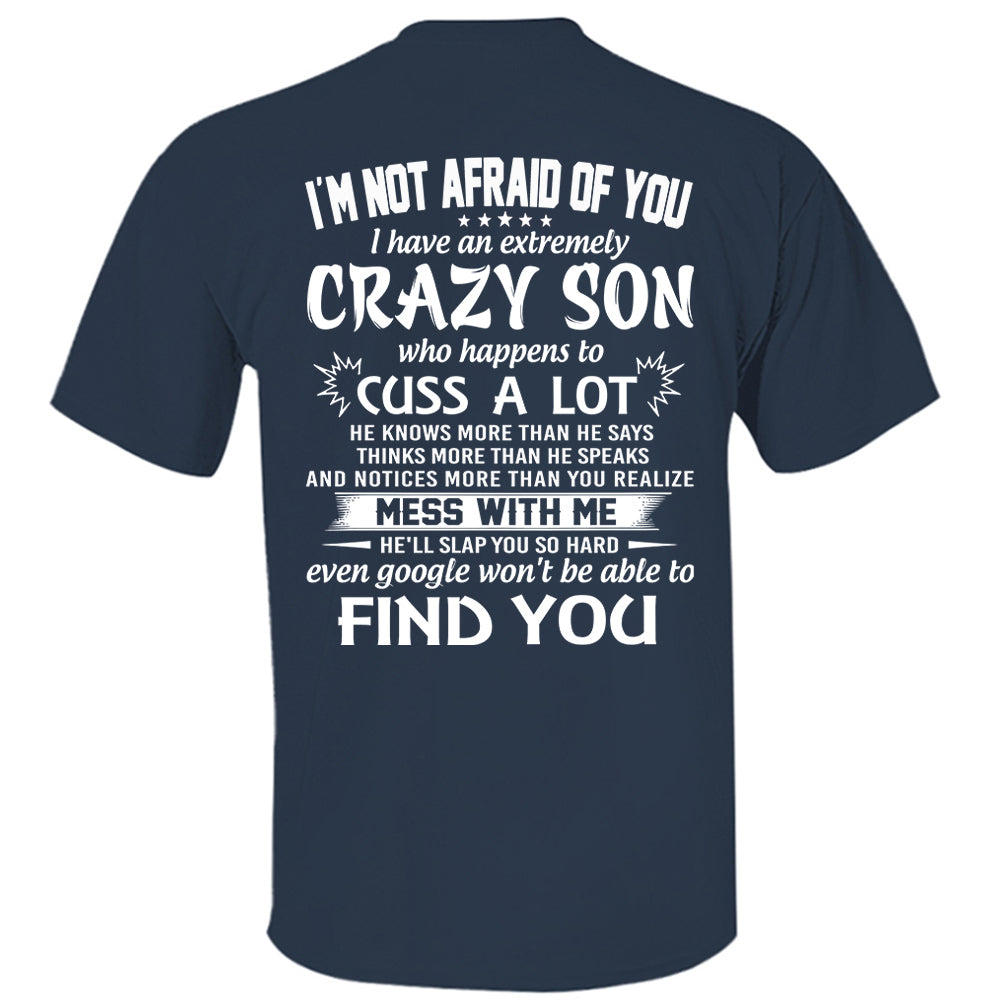 I'm Not Afraid Of You I Have An Extremely Crazy Son Shirt Perfect Gift For Mom