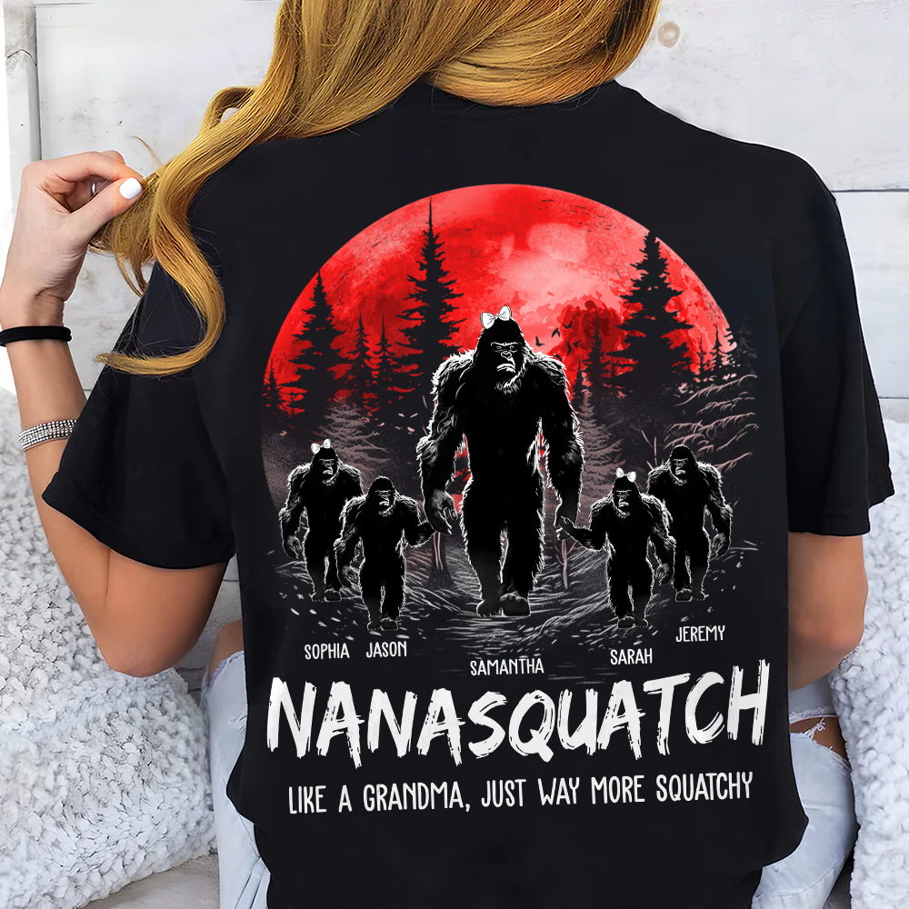Nanasquatch, Like A Grandma, Just Way More Squatchy - Personalized Back Print Shirt