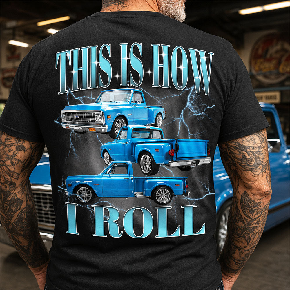This Is How I Roll - Custom Pickup Truck Photo Shirts - Gift For Car Lovers A2110 Pt99