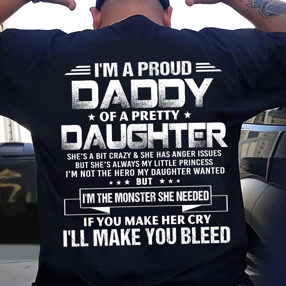 I'm A Proud Daddy Of A Pretty Daughter She's A Bit Crazy & Having Anger Issues Shirt Perfect Gift For Dad