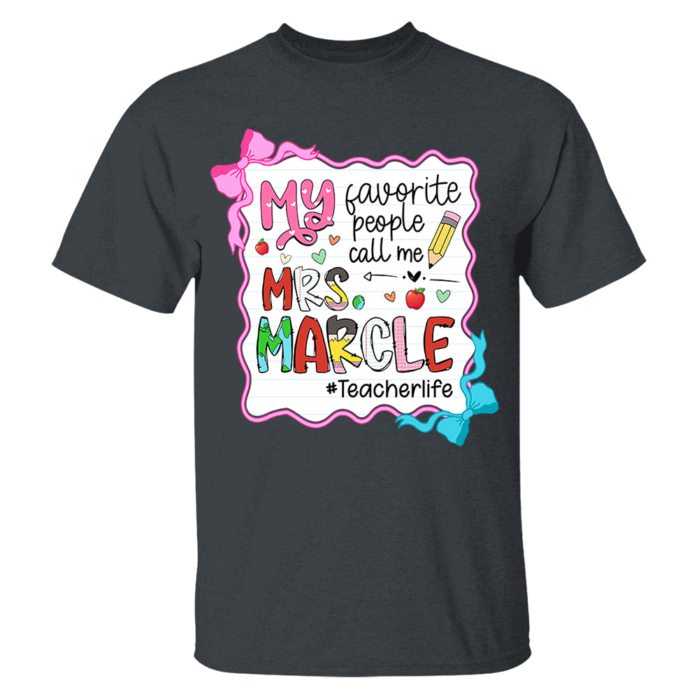 Personalized My Favorite People Call Me Teacher Shirt, Appreciation Gift For Teacher Tu24 Do99