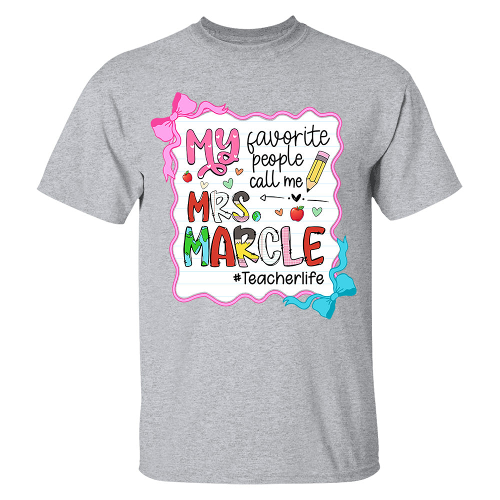 Personalized My Favorite People Call Me Teacher Shirt, Appreciation Gift For Teacher Tu24 Do99