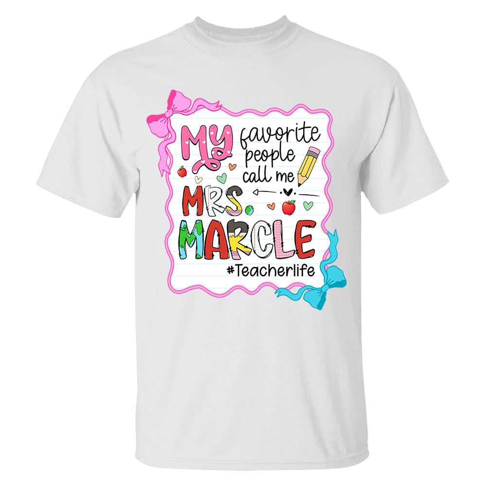 Personalized My Favorite People Call Me Teacher Shirt, Appreciation Gift For Teacher Tu24 Do99