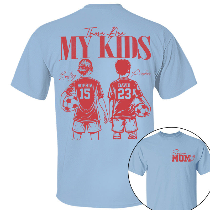 Soccer Mom Those Are My Kids - Personalized Shirt - Custom Name & Number Player - Gift For Soccer Lovers T1807 Pt99
