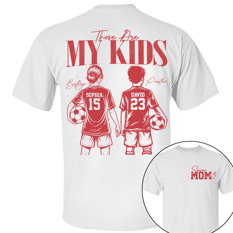 Soccer Mom Those Are My Kids - Personalized Shirt - Custom Name & Number Player - Gift For Soccer Lovers T1807 Pt99