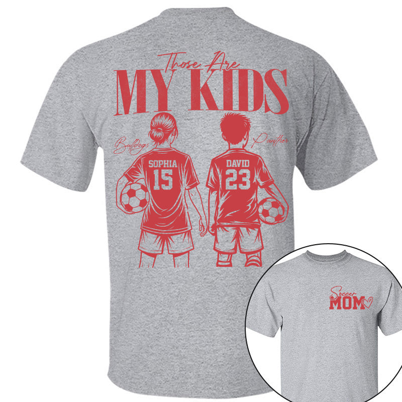 Soccer Mom Those Are My Kids - Personalized Shirt - Custom Name & Number Player - Gift For Soccer Lovers T1807 Pt99
