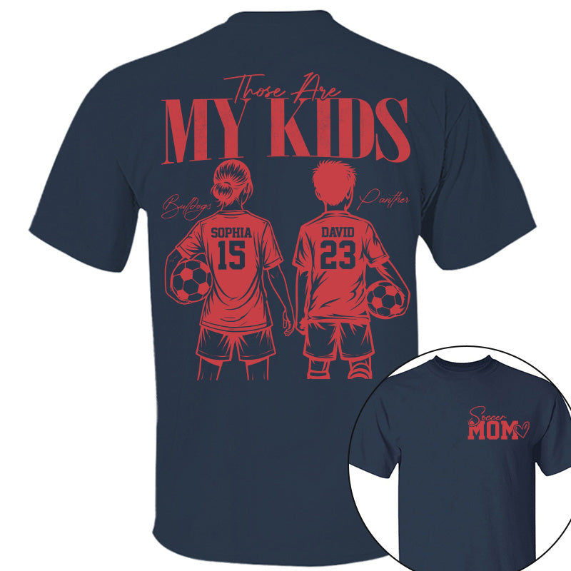 Soccer Mom Those Are My Kids - Personalized Shirt - Custom Name & Number Player - Gift For Soccer Lovers T1807 Pt99