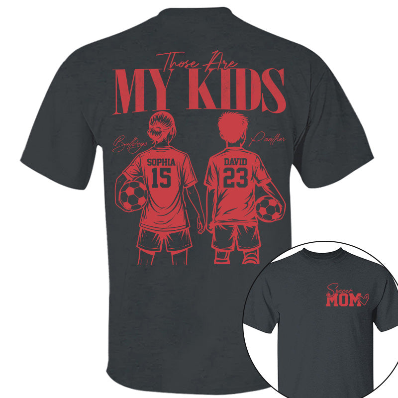 Soccer Mom Those Are My Kids - Personalized Shirt - Custom Name & Number Player - Gift For Soccer Lovers T1807 Pt99