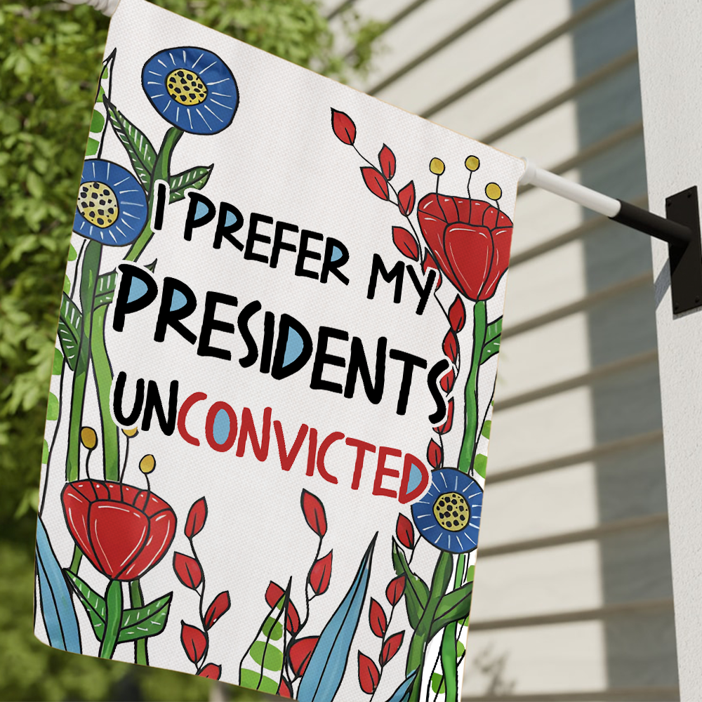 I Prefer My Presidents Unconvicted Flag