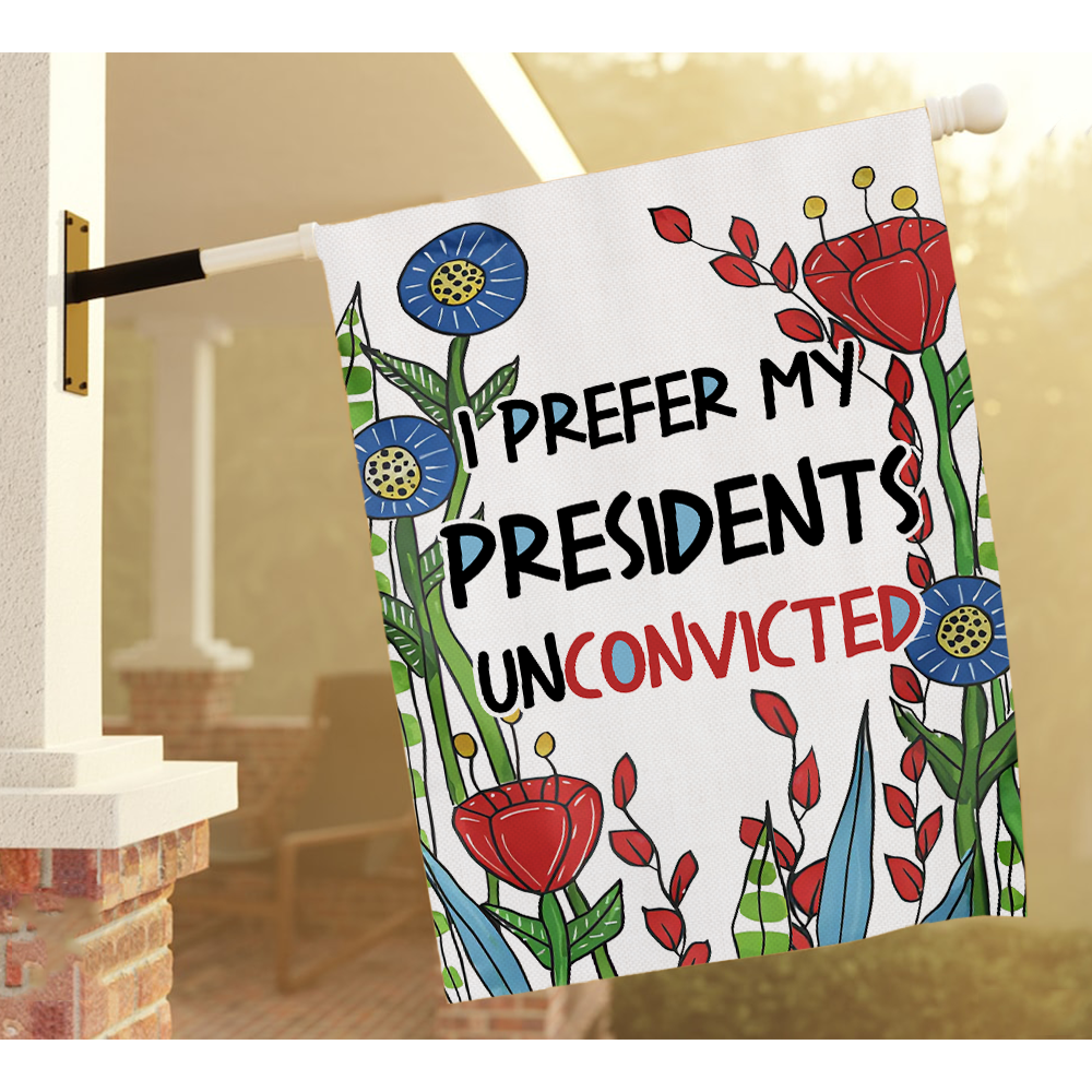 I Prefer My Presidents Unconvicted Flag
