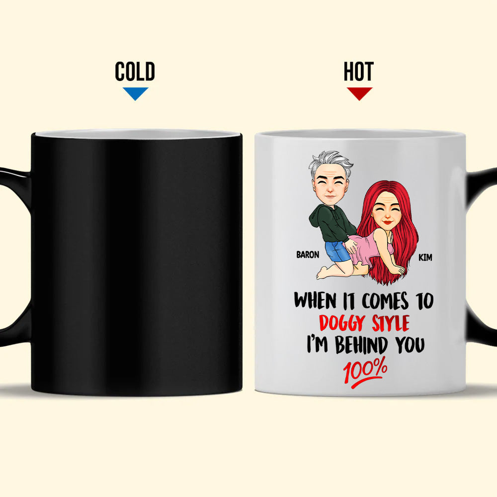 When It Comes To Doggy Style I'm Behind You 100 - Personalized Color Changing Mugs For Couple
