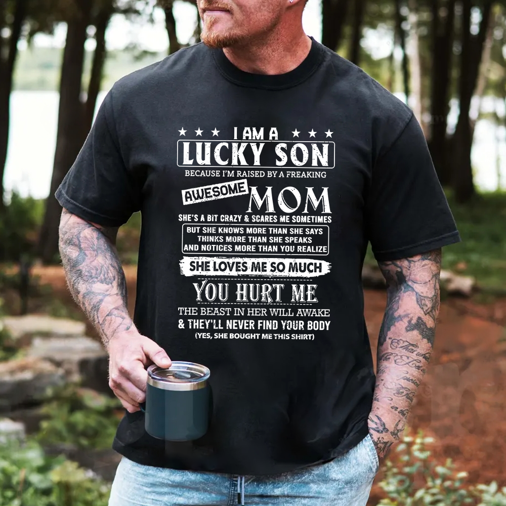 Yes I Am A Lucky Son Because I'm Raised By A Freaking Awesome Mom Shirt Gift For Son From Mom