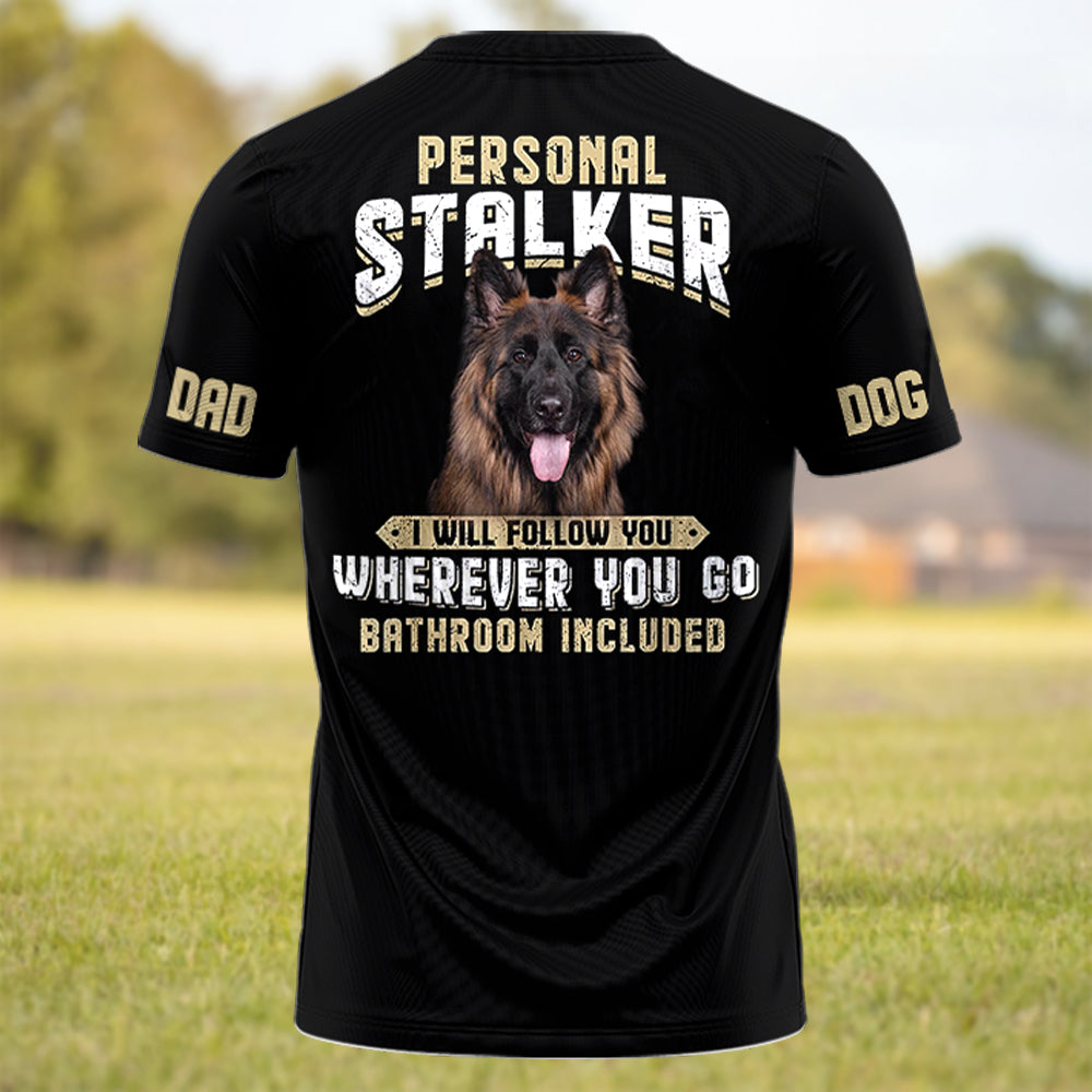 Personal Stalker I Will Follow You Wherever You Go Funny Shirt Custom Photo Dog Gift For Dog Lover T1807