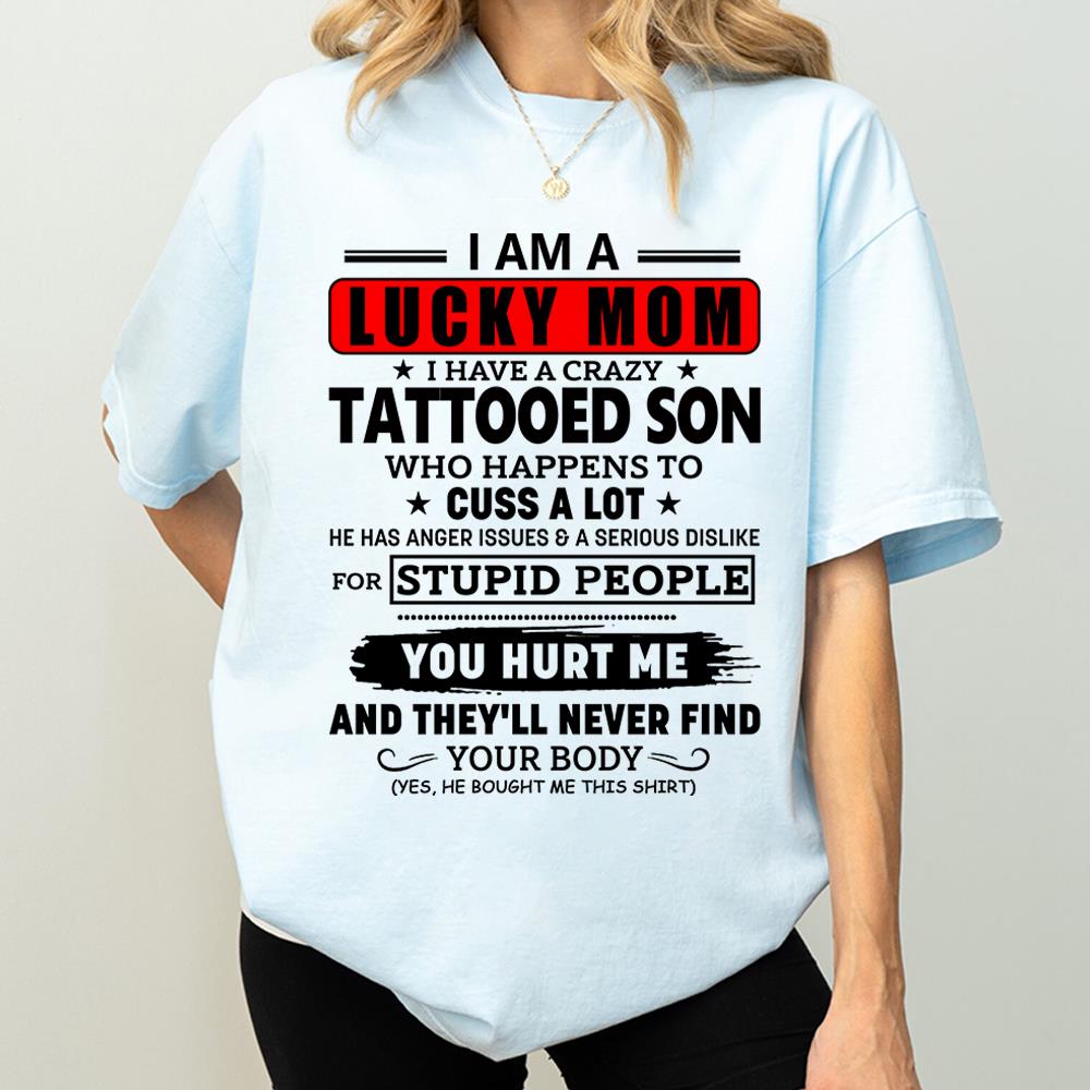 I Am A Lucky Mom I Have A Crazy Tattooed Son Shirt Perfect Gift For Mom From Son