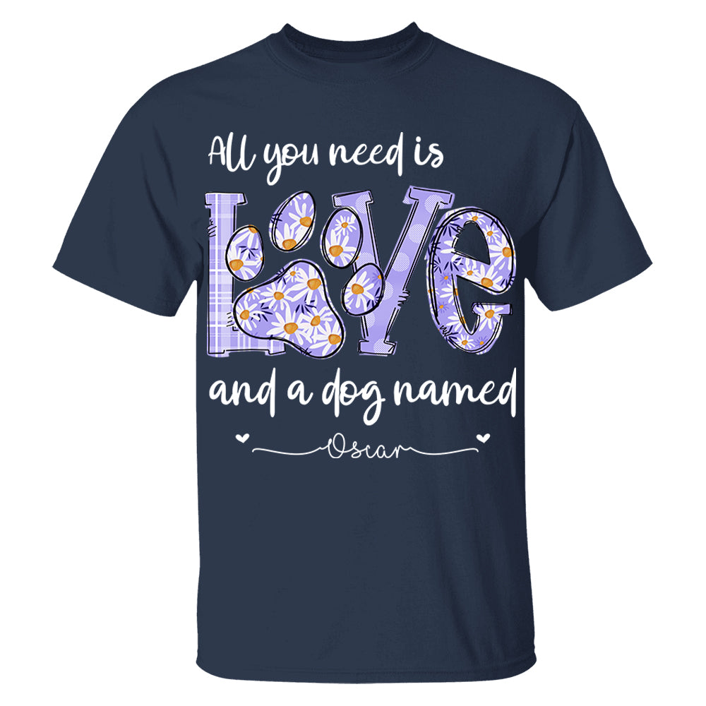 All I Need Is Love And Dogs - Personalized Shirt For Dog Mom - Custom Name For Your Cute Pet NA04 Li29