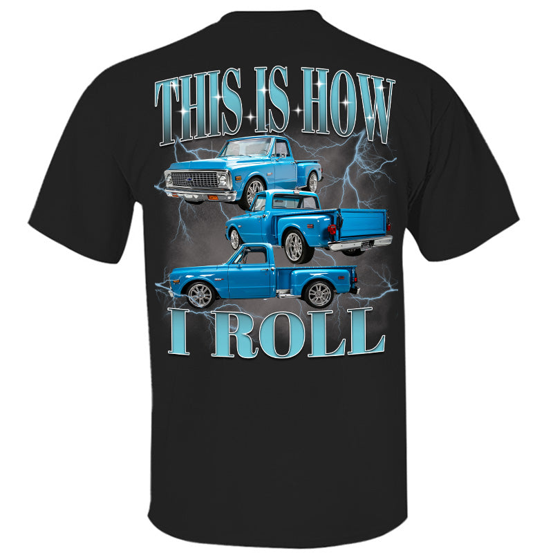 This Is How I Roll - Custom Pickup Truck Photo Shirts - Gift For Car Lovers A2110 Pt99