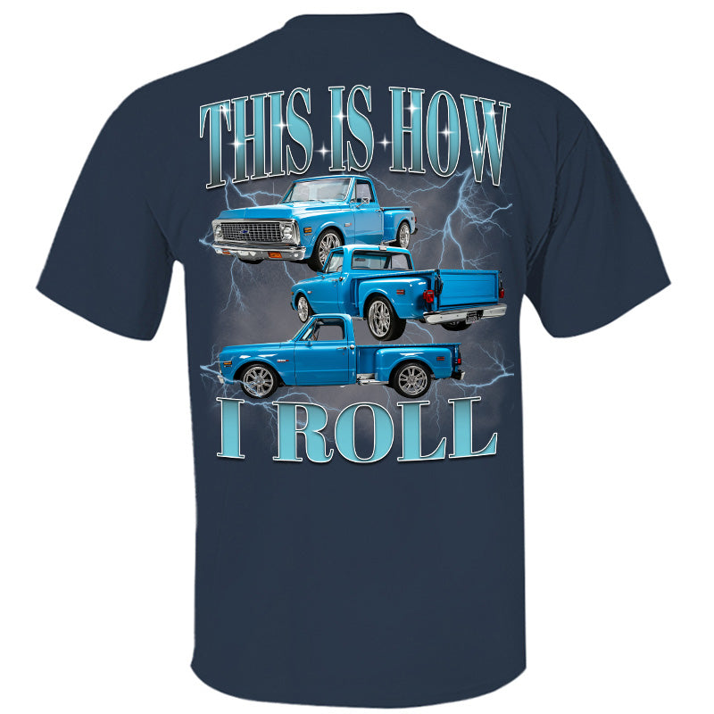 This Is How I Roll - Custom Pickup Truck Photo Shirts - Gift For Car Lovers A2110 Pt99