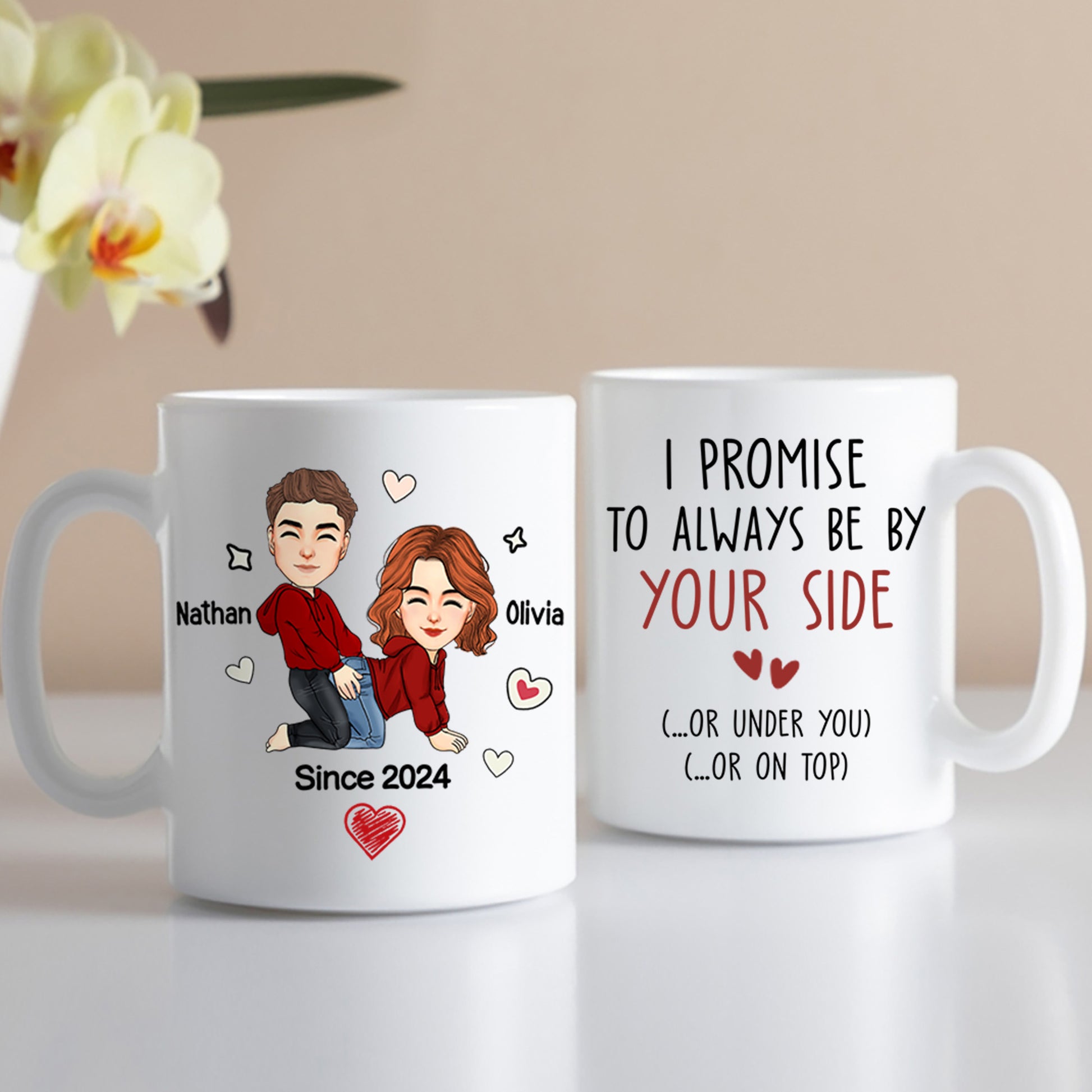 I Promise To Always Be By Your Side Or Under You Or On Top - Funny Naughty Gifts For Couples - Personalized Mug For Wife, Husband, Girlfriend, Boyfriend NV01