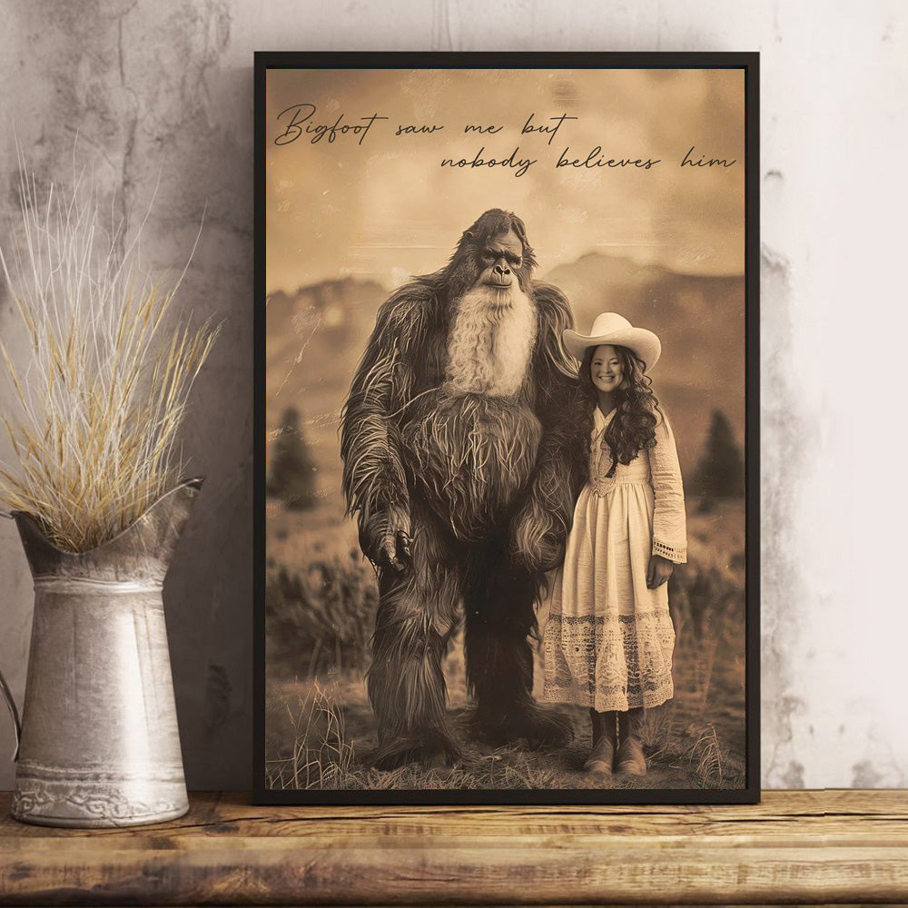 Bigfoot Print Mystery Wall Art 19th Century, Bigfoot Saw Me But Nobody Believes Him - Personalized Poster Canvas Do98