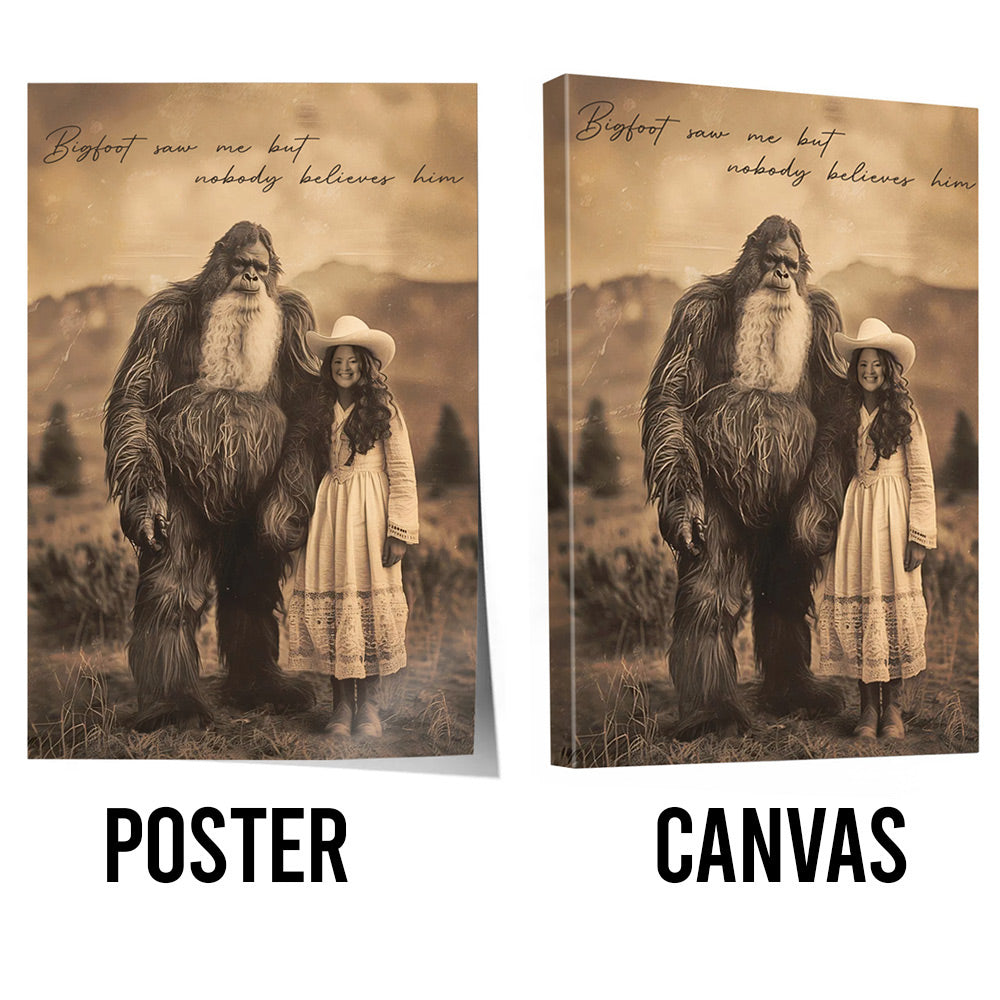 Bigfoot Print Mystery Wall Art 19th Century, Bigfoot Saw Me But Nobody Believes Him - Personalized Poster Canvas Do98