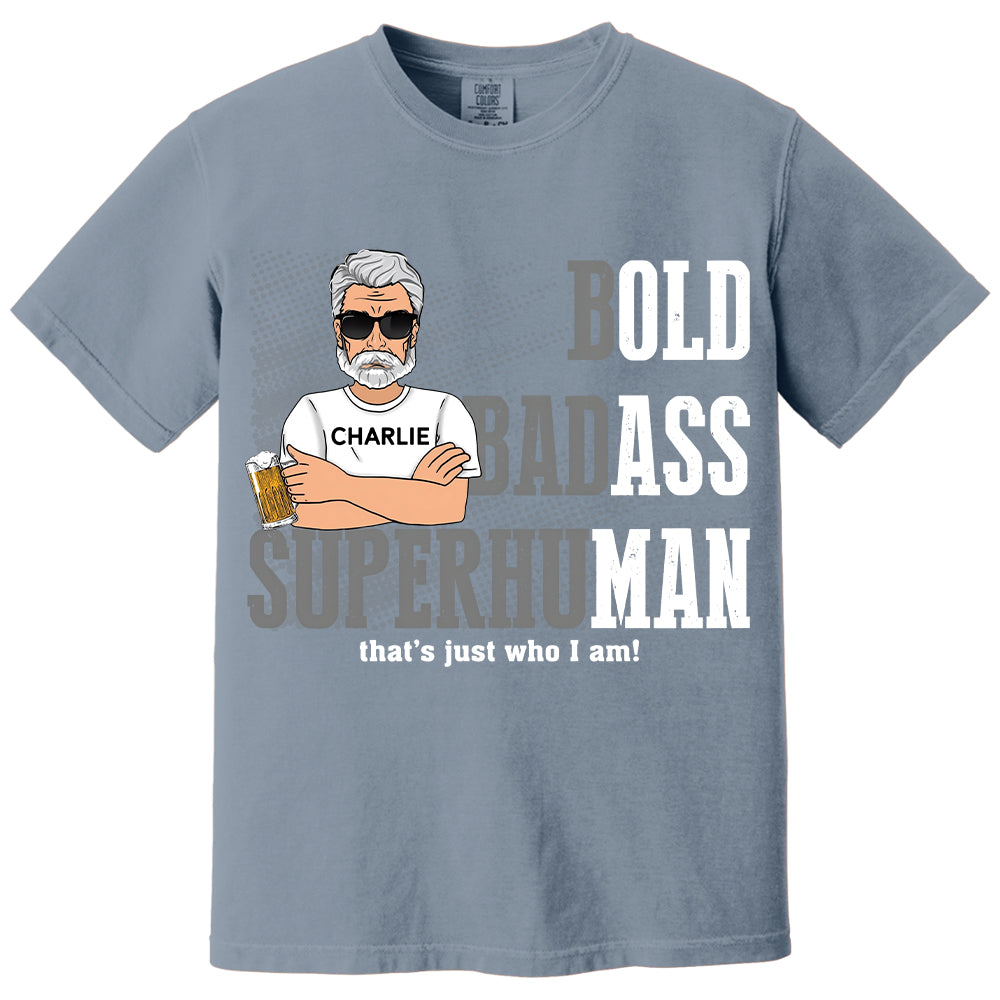 Funny Man Saying Gag Bold Badass Superhuman Old Man - Personalized Shirt - Funny Father's Day Gift For Husband, Dad, Grandpa VH01
