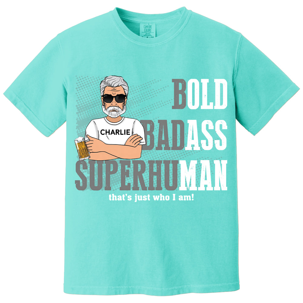 Funny Man Saying Gag Bold Badass Superhuman Old Man - Personalized Shirt - Funny Father's Day Gift For Husband, Dad, Grandpa VH01