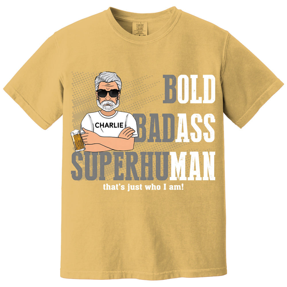 Funny Man Saying Gag Bold Badass Superhuman Old Man - Personalized Shirt - Funny Father's Day Gift For Husband, Dad, Grandpa VH01