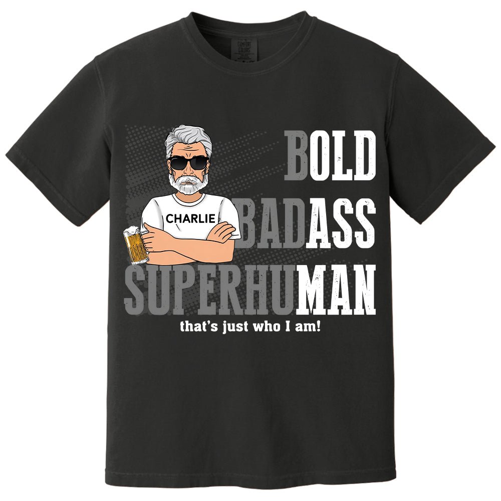 Funny Man Saying Gag Bold Badass Superhuman Old Man - Personalized Shirt - Funny Father's Day Gift For Husband, Dad, Grandpa VH01