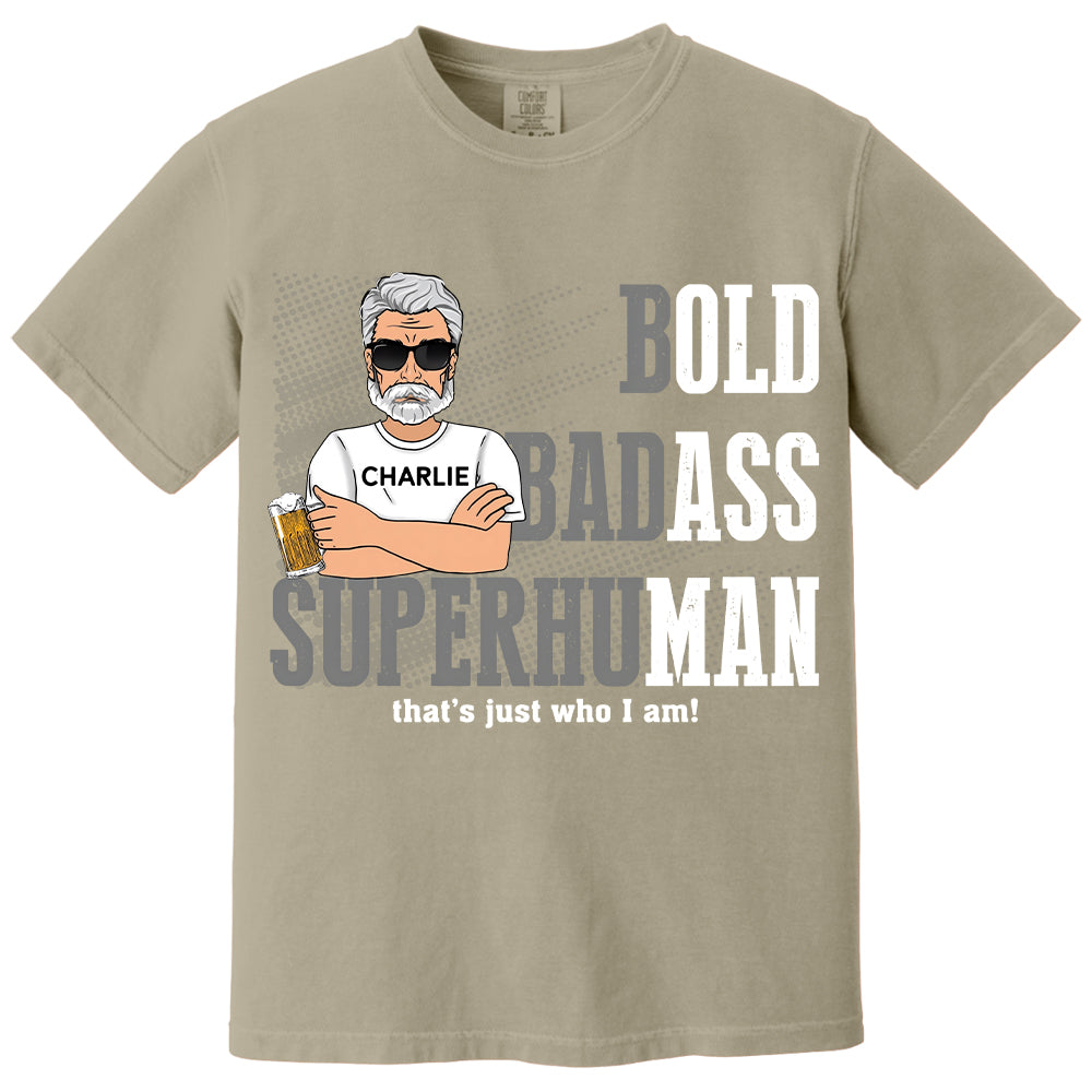 Funny Man Saying Gag Bold Badass Superhuman Old Man - Personalized Shirt - Funny Father's Day Gift For Husband, Dad, Grandpa VH01
